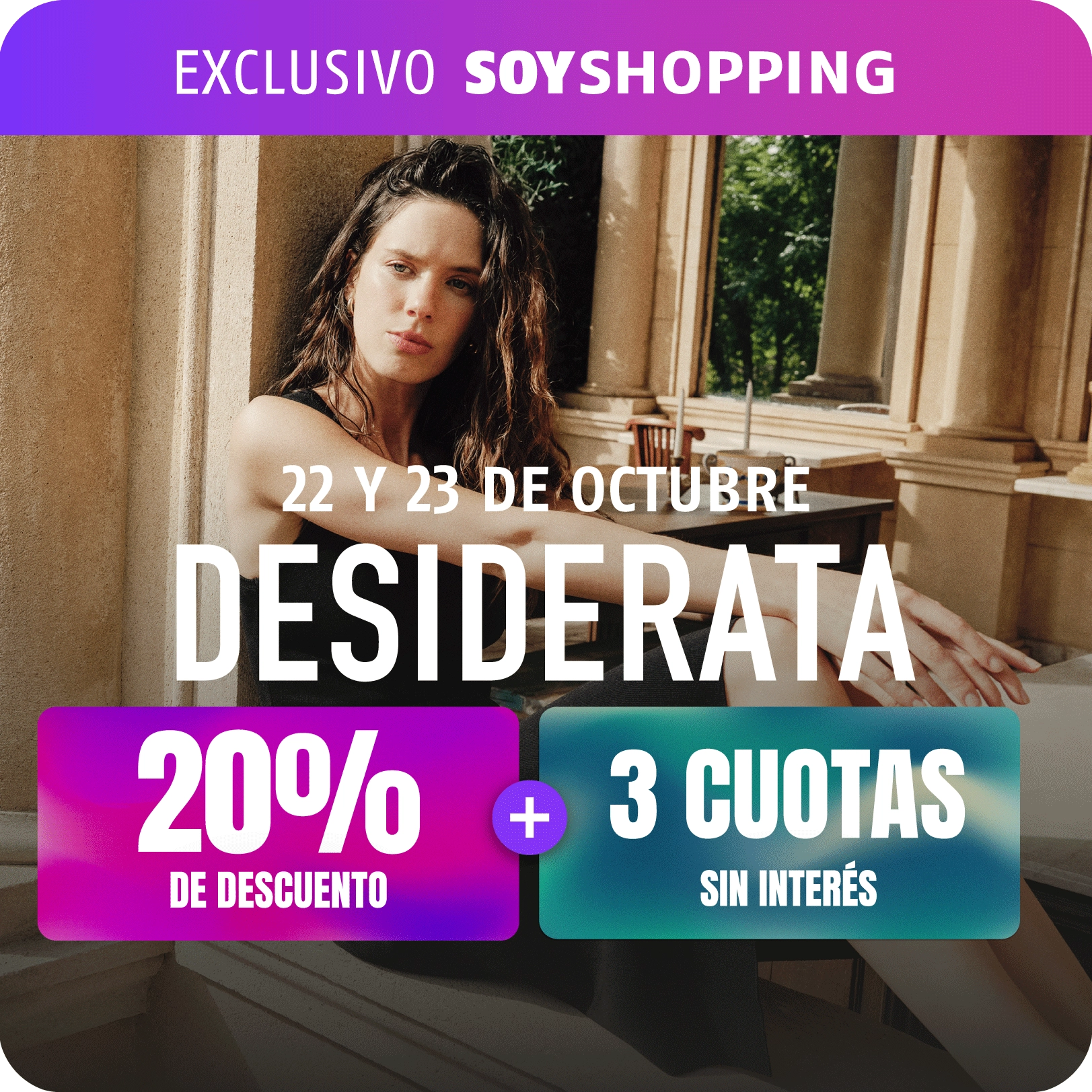22 y 23 de octubre 20% en desiderata y en 3 cuotass sin interes solo con soy  